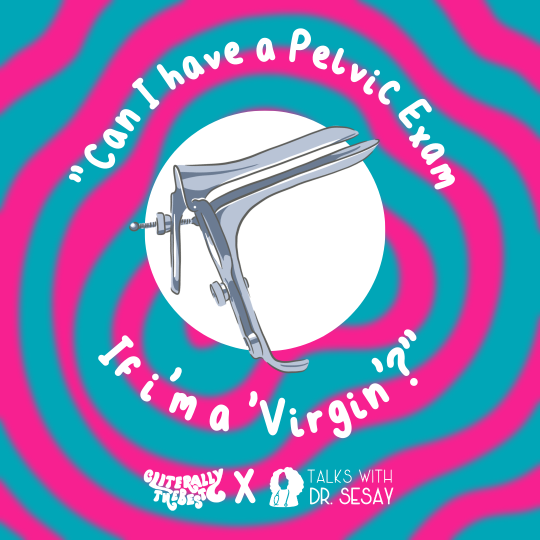 "I was told I can't have a pelvic exam if i'm a Virgin!"