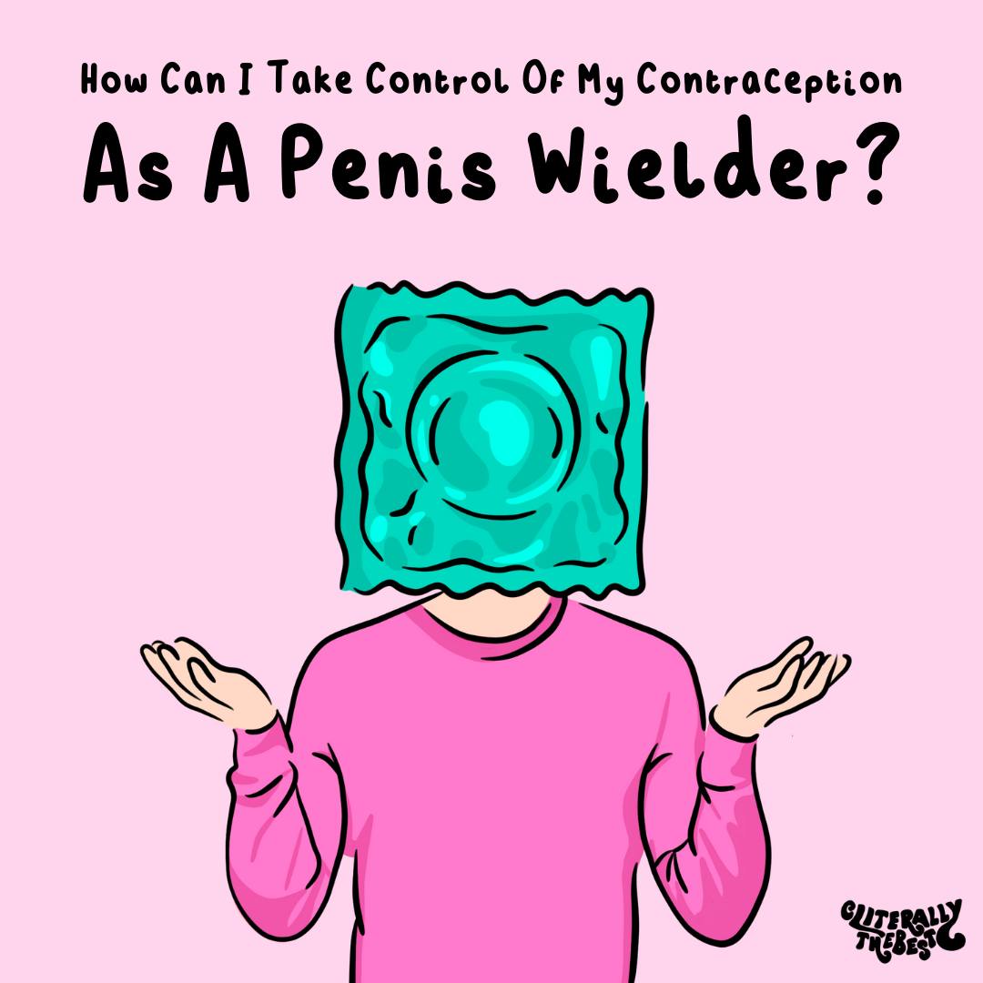 How can I take control of my contraception as a penis wielder?